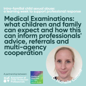 Intra-familial Child Sexual Abuse Learning Week - Medical Examinations: what children and family can expect and how this can inform professionals' advice, referrals and multi-agency cooperation.