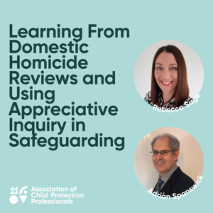Learning From Domestic Homicide Reviews and Using Appreciative Inquiry in Safeguarding