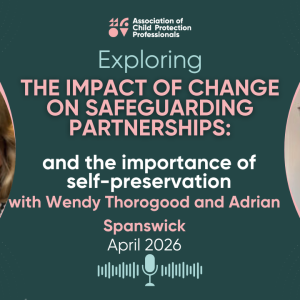 The Impact of Change on Safeguarding Partnerships- Dr Adrian Spanswick & Wendy Thorogood